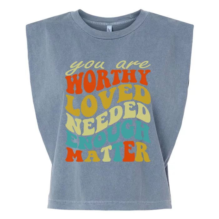 You Are Worthy Loved Needed Enough Matter Funny Gift Garment-Dyed Women's Muscle Tee