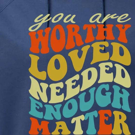 You Are Worthy Loved Needed Enough Matter Funny Gift Performance Fleece Hoodie