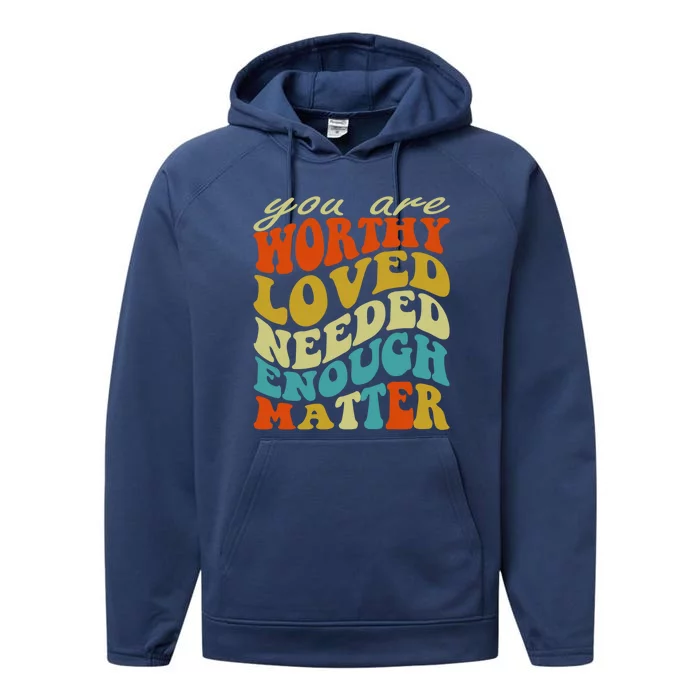 You Are Worthy Loved Needed Enough Matter Funny Gift Performance Fleece Hoodie