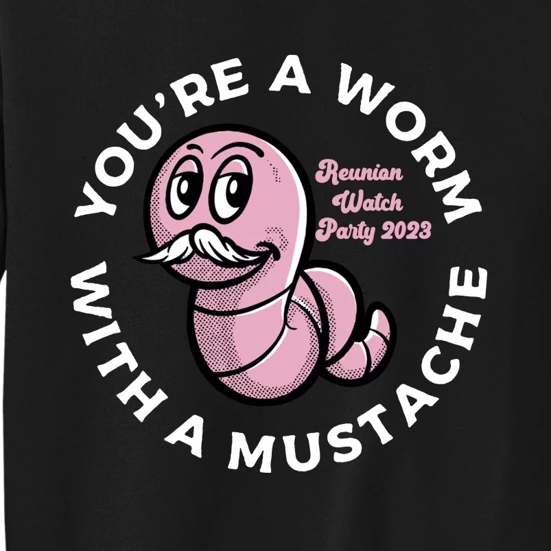 Youre A Worm With A Mustache Sweatshirt