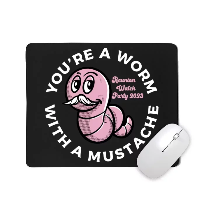 Youre A Worm With A Mustache Mousepad