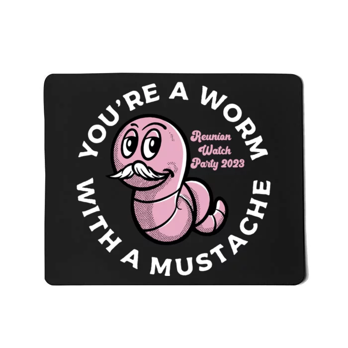 Youre A Worm With A Mustache Mousepad