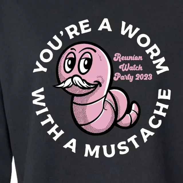 Youre A Worm With A Mustache Cropped Pullover Crew