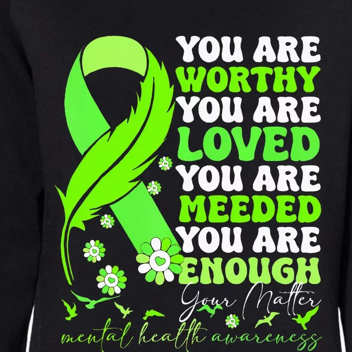 You Are Worthy Loved Needed Enough You Matter Mental Health Womens California Wash Sweatshirt