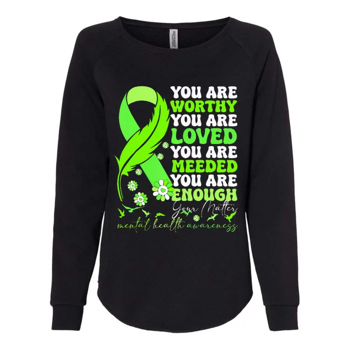 You Are Worthy Loved Needed Enough You Matter Mental Health Womens California Wash Sweatshirt