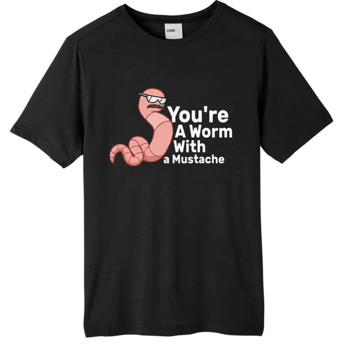 You're a Worm With a Mustache ChromaSoft Performance T-Shirt