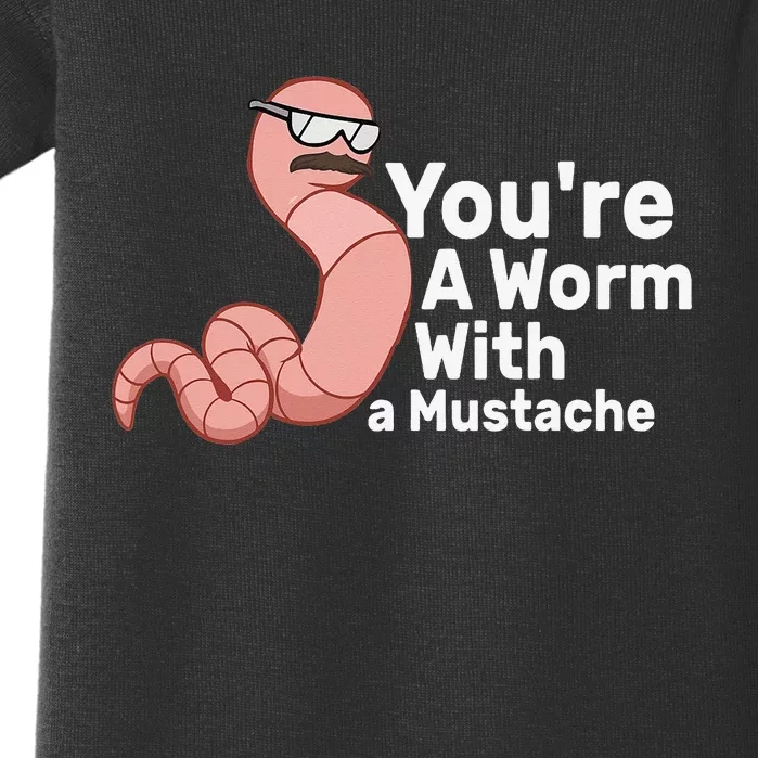 You're a Worm With a Mustache Baby Bodysuit