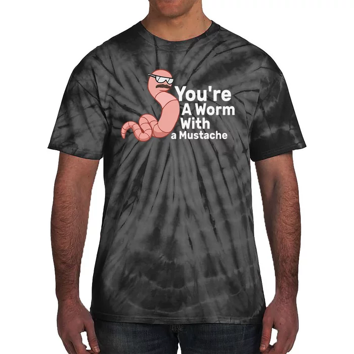 You're a Worm With a Mustache Tie-Dye T-Shirt