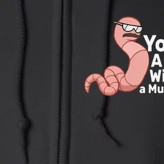 You're a Worm With a Mustache Full Zip Hoodie