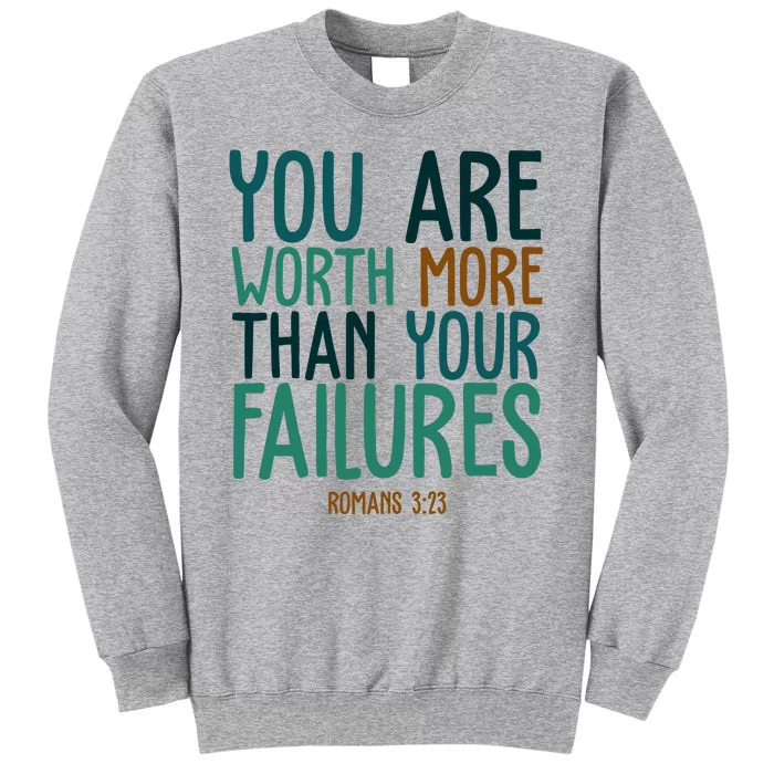 You Are Worth More Than Your Failures Romans 323 Tall Sweatshirt