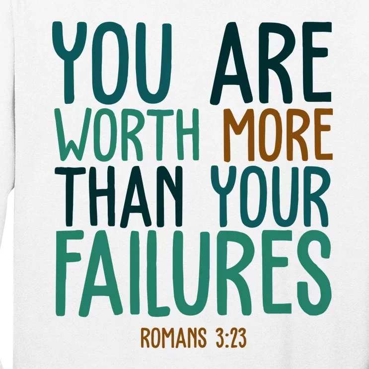 You Are Worth More Than Your Failures Romans 323 Long Sleeve Shirt