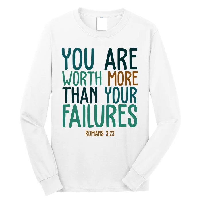 You Are Worth More Than Your Failures Romans 323 Long Sleeve Shirt