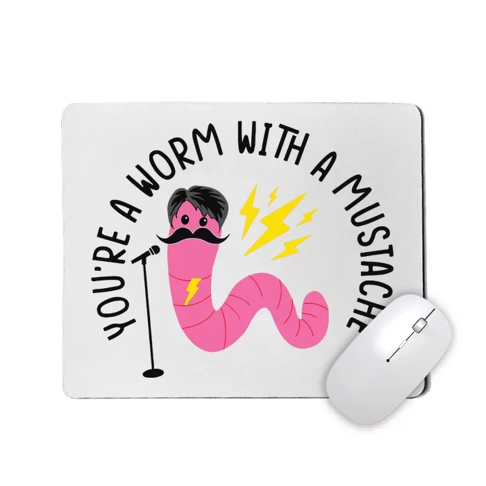 You’re A Worm With A Mustache Vanderpump Rules Mousepad