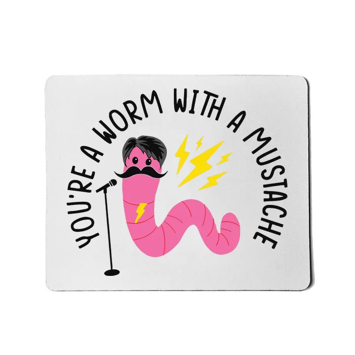 You’re A Worm With A Mustache Vanderpump Rules Mousepad