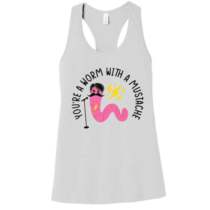 You’re A Worm With A Mustache Vanderpump Rules Women's Racerback Tank