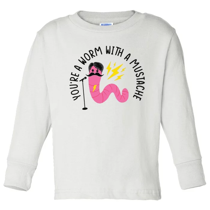 You’re A Worm With A Mustache Vanderpump Rules Toddler Long Sleeve Shirt