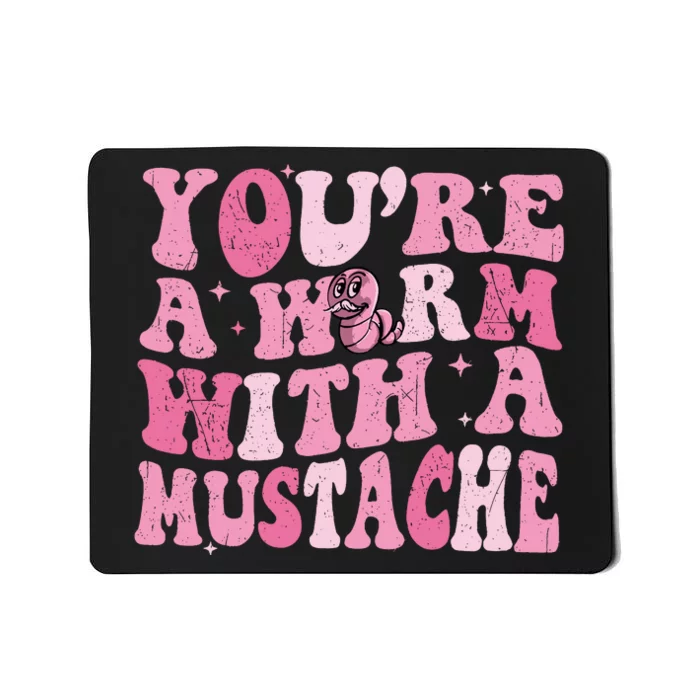 Youre A Worm With A Mustache James Tom Ariana Reality Mousepad