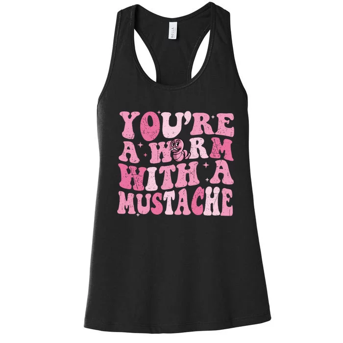 Youre A Worm With A Mustache James Tom Ariana Reality Women's Racerback Tank