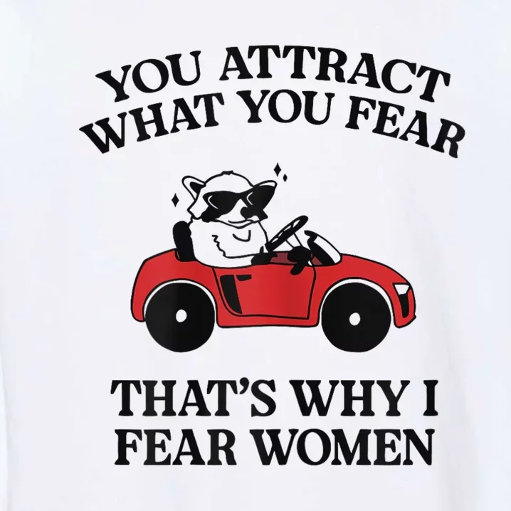 You Attract What You Fear That’S Why I Fear Women Garment-Dyed Sweatshirt