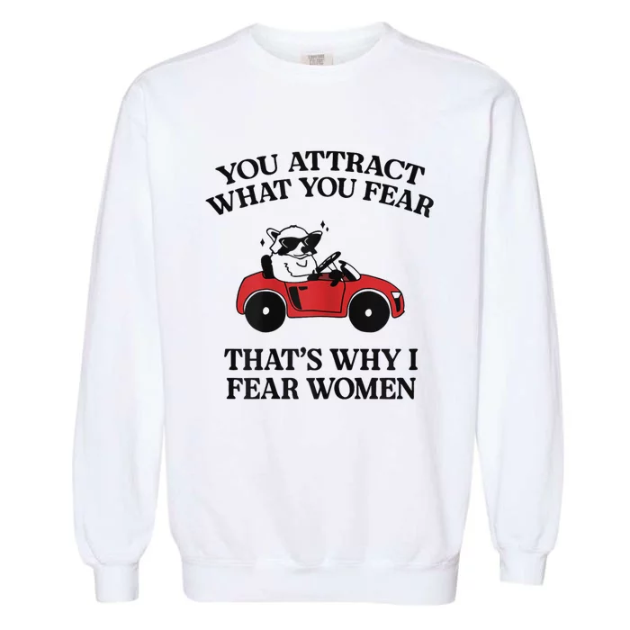 You Attract What You Fear That’S Why I Fear Women Garment-Dyed Sweatshirt