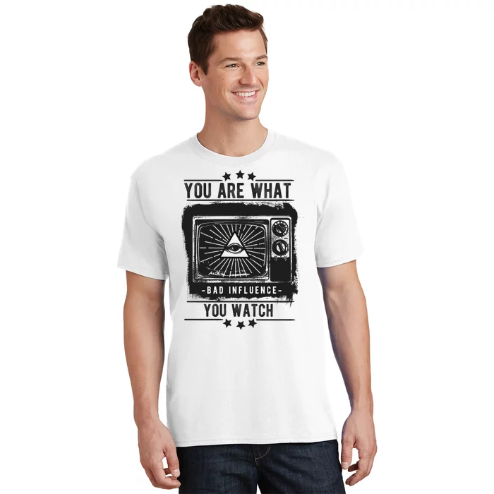 You Are What You Watch T-Shirt