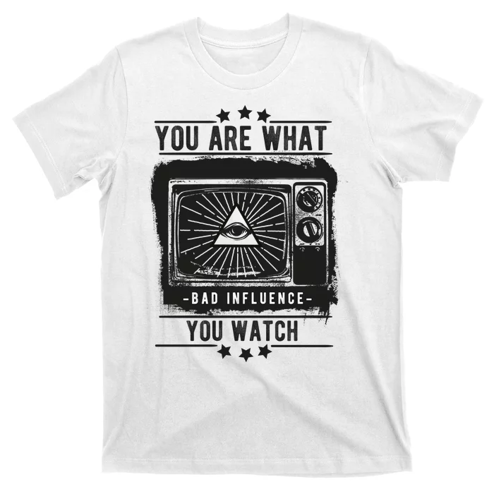 You Are What You Watch T-Shirt