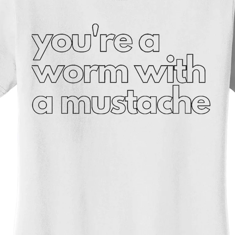 Youre A Worm With A Mustache James Kennedy Team Ariana Vanderpump Rules Lightwe Women's T-Shirt