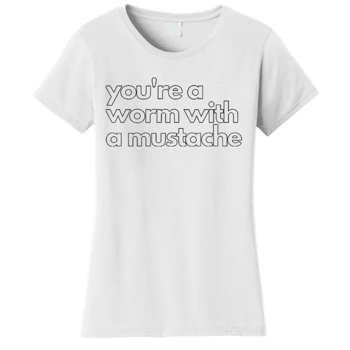 Youre A Worm With A Mustache James Kennedy Team Ariana Vanderpump Rules Lightwe Women's T-Shirt