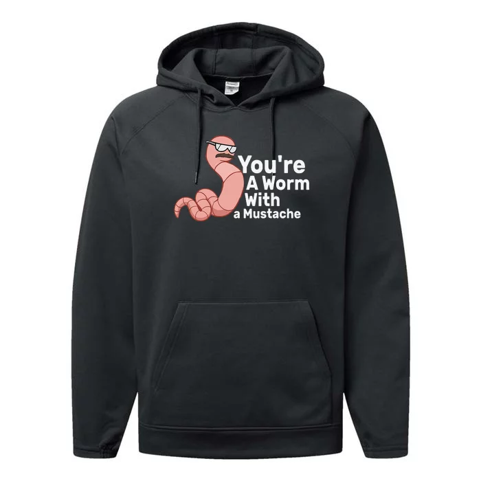 You're a Worm With a Mustache Performance Fleece Hoodie