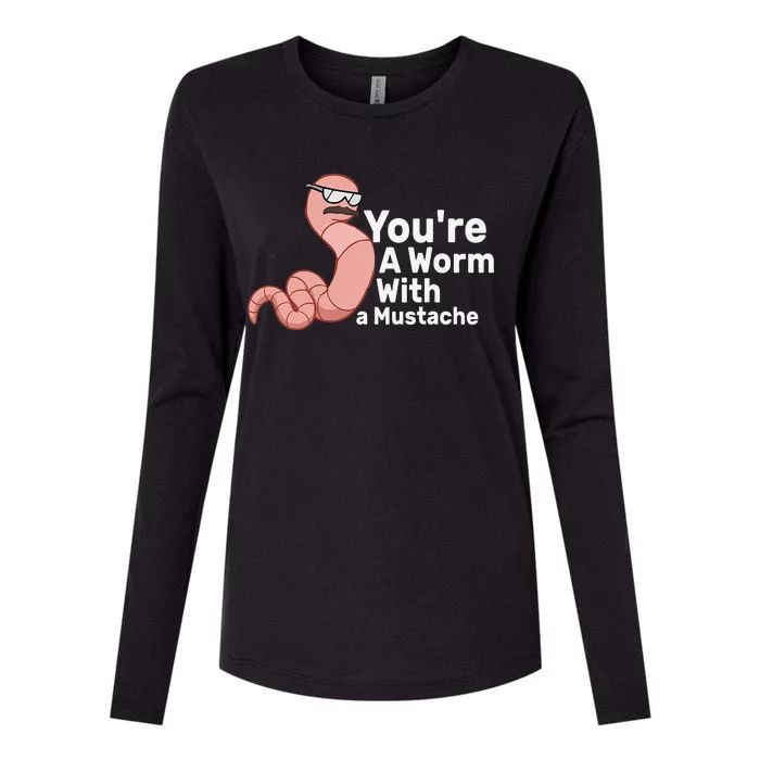 You're a Worm With a Mustache Womens Cotton Relaxed Long Sleeve T-Shirt