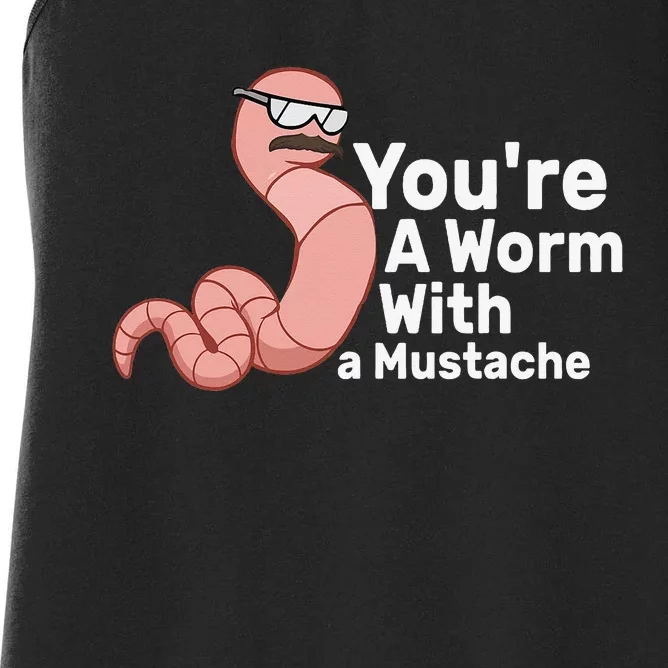 You're a Worm With a Mustache Women's Racerback Tank