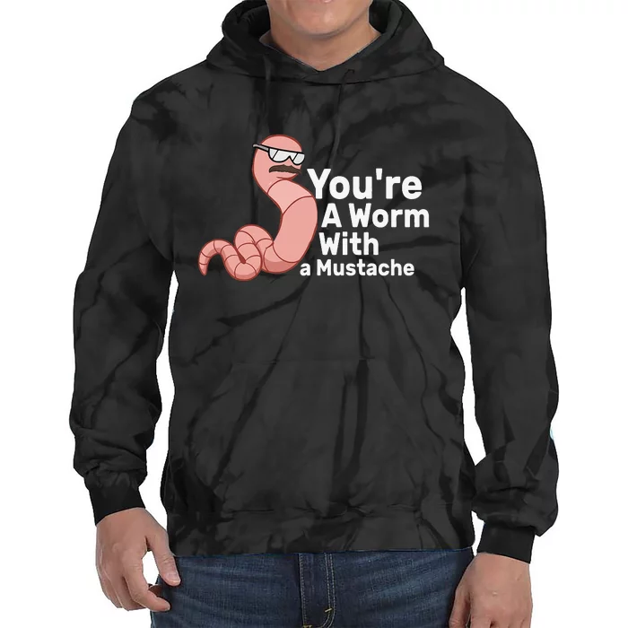 You're a Worm With a Mustache Tie Dye Hoodie