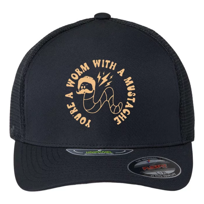 You’re A Worm With A Mustache Flexfit Unipanel Trucker Cap