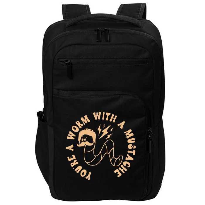 You’re A Worm With A Mustache Impact Tech Backpack