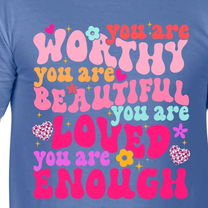 You Are Worthy Beautiful Loved Enough Tal Health Matters Meaningful Gift Comfort Colors T-Shirt