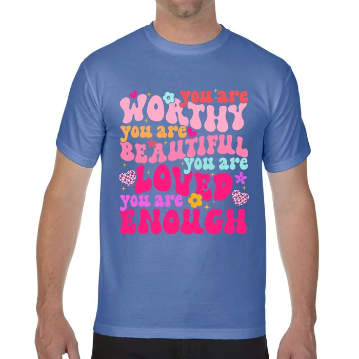 You Are Worthy Beautiful Loved Enough Tal Health Matters Meaningful Gift Comfort Colors T-Shirt