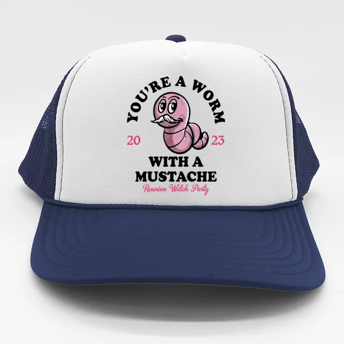 Youre A Worm With A Mustache Trucker Hat