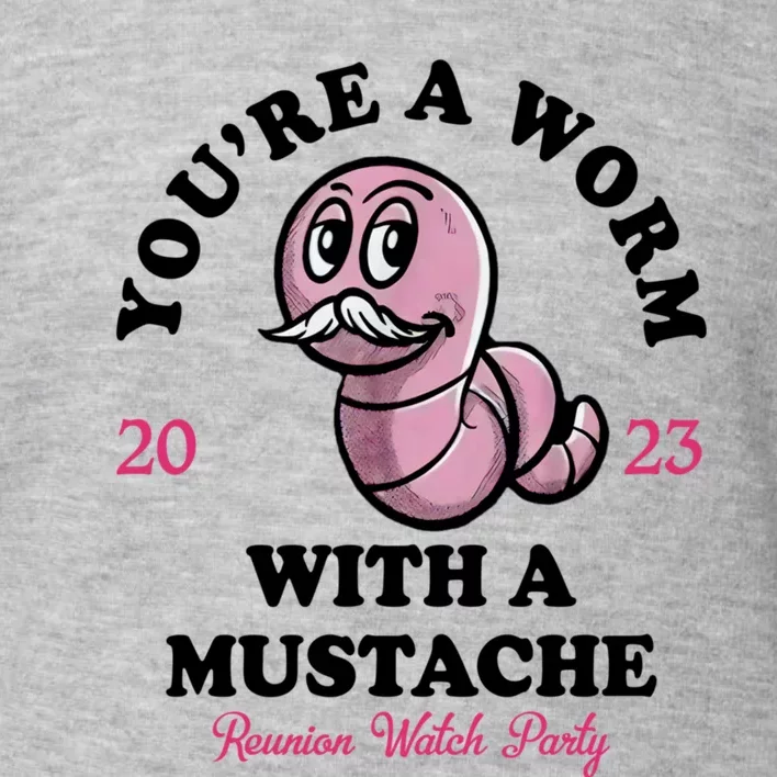 Youre A Worm With A Mustache Toddler Sweatshirt