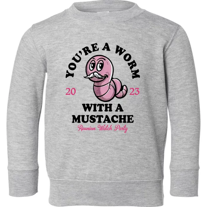 Youre A Worm With A Mustache Toddler Sweatshirt