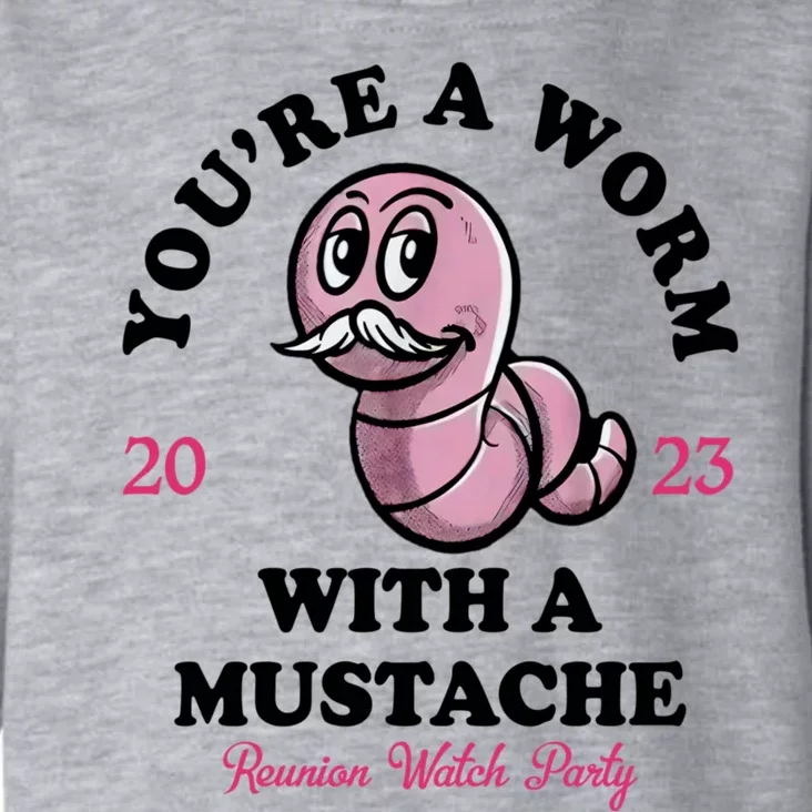 Youre A Worm With A Mustache Toddler Hoodie