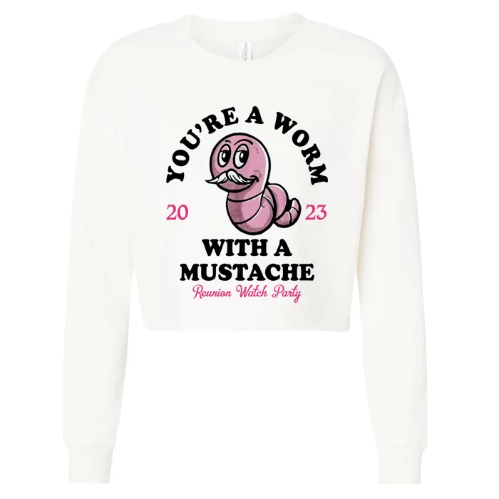 Youre A Worm With A Mustache Cropped Pullover Crew