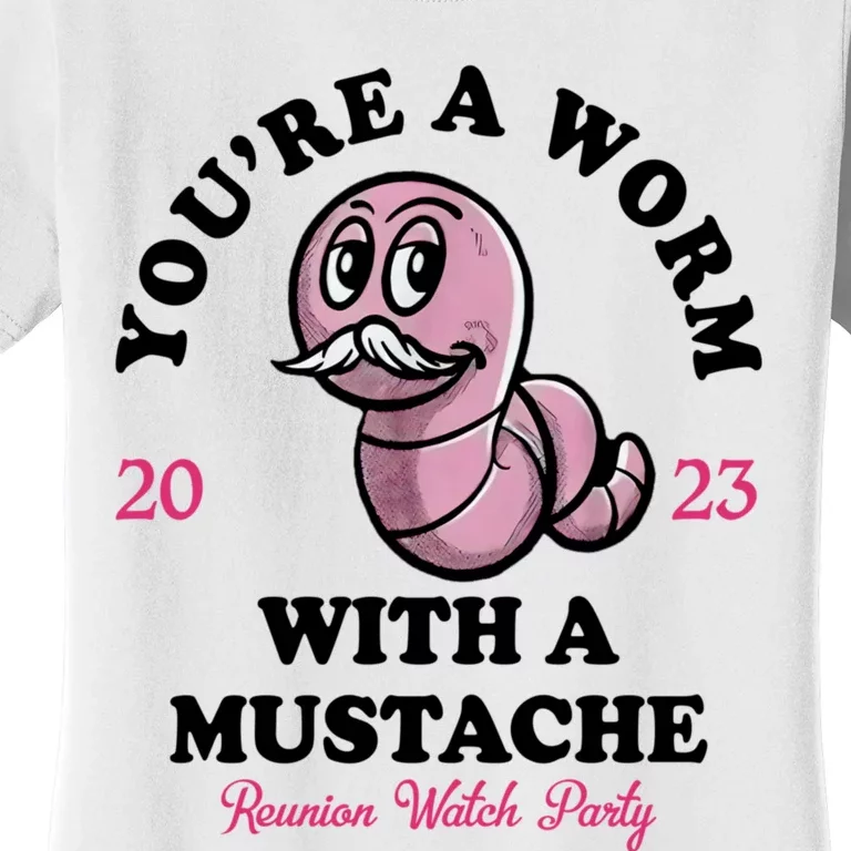 Youre A Worm With A Mustache Women's T-Shirt