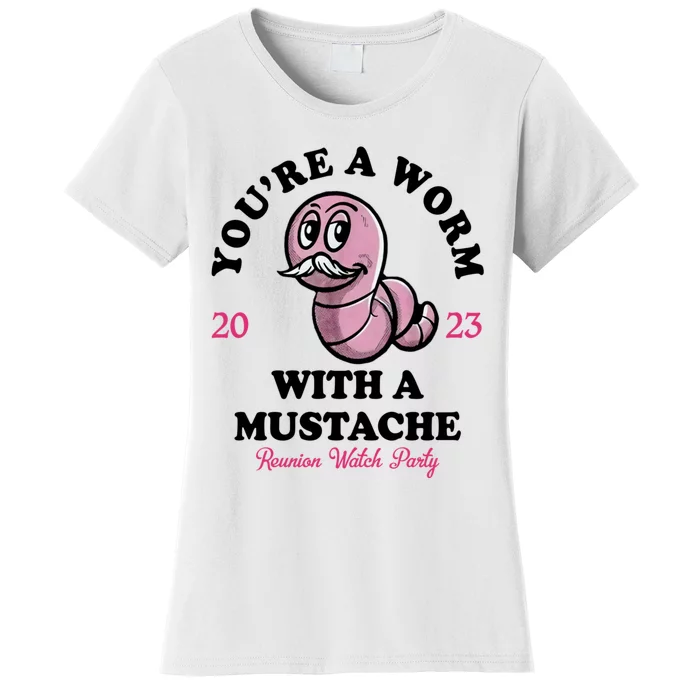 Youre A Worm With A Mustache Women's T-Shirt