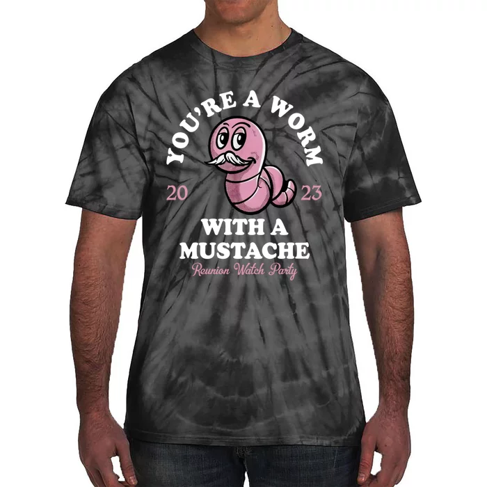 Youre A Worm With A Mustache Tie-Dye T-Shirt