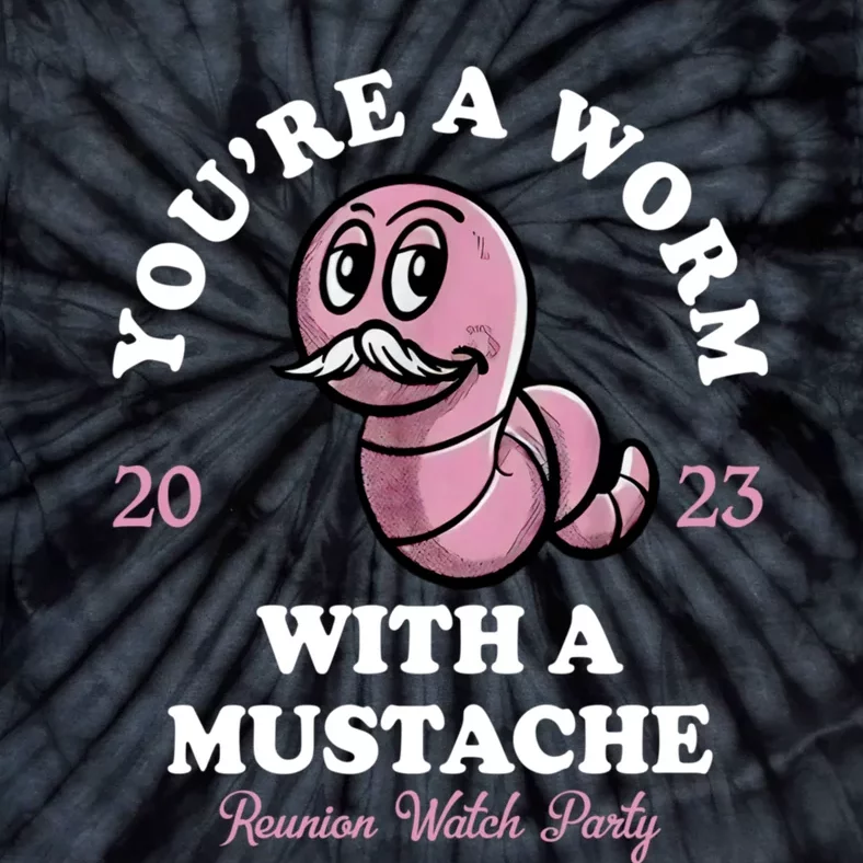 Youre A Worm With A Mustache Tie-Dye T-Shirt