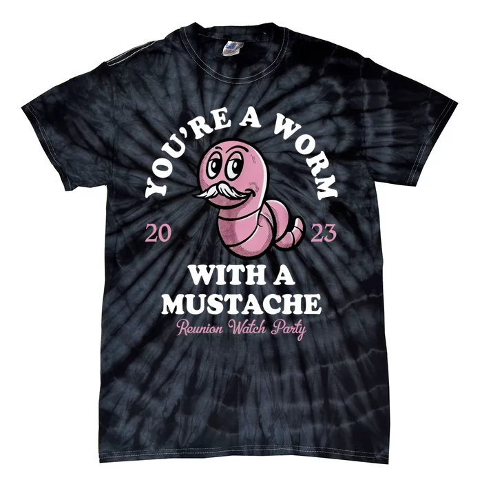 Youre A Worm With A Mustache Tie-Dye T-Shirt