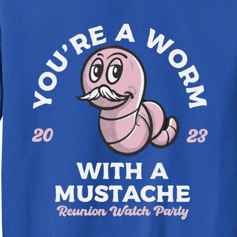 Youre A Worm With A Mustache Sweatshirt