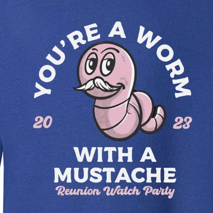 Youre A Worm With A Mustache Toddler Sweatshirt