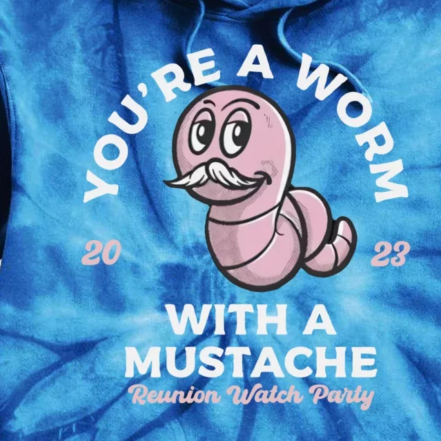 Youre A Worm With A Mustache Tie Dye Hoodie