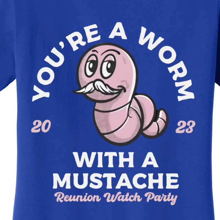 Youre A Worm With A Mustache Women's T-Shirt